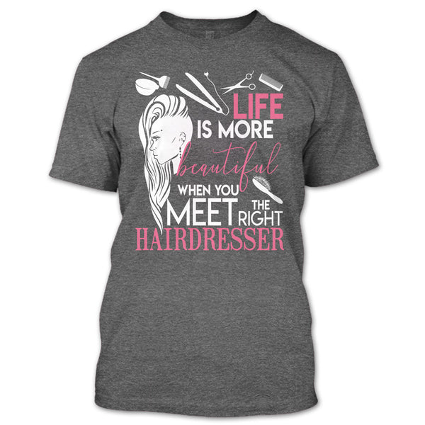 Life Is More Beautiful T Shirt, I Am A Hairstylist T Shirt