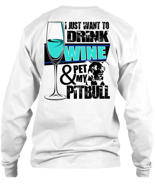 I Just Want To Drink Wine T Shirt, I Love Pit Bull T Shirt