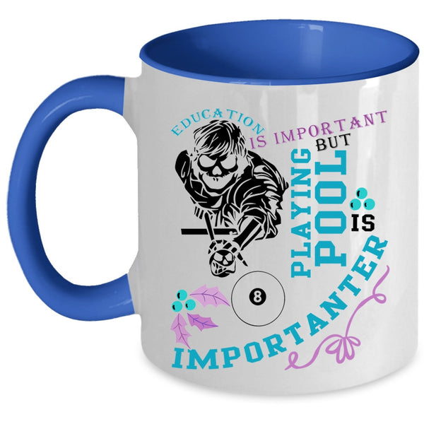 Playing Pool Is Importanter Coffee Mug, Education Is Important Accent Mug