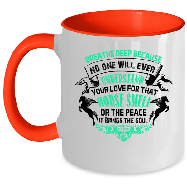 Horse Smell Or The Peace Coffee Mug, No One Will Ever Understand Your Love Accent Mug