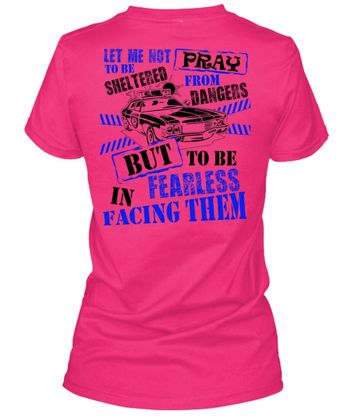 To Be Fearless In Facing Them T Shirt, I Love Police T Shirt