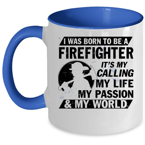 My World Coffee Mug, I Was Born To Be A Firefighter Accent Mug