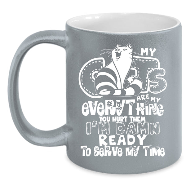 My Cats Are My Everything Coffee Mug, Funny Cat Lovers Coffee Cup