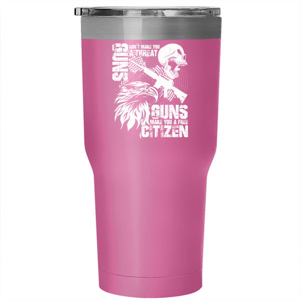Gun Don't Make You A Threat Tumbler 30 oz Stainless Steel, Guns Make You A Free Citizen Travel Mug