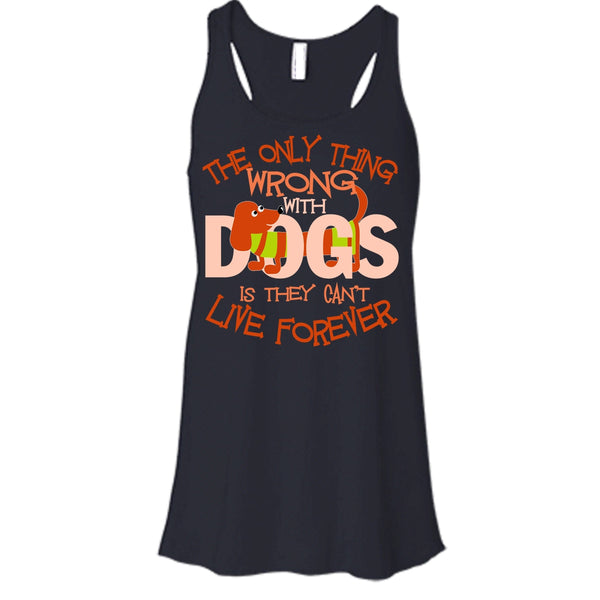 The Only Thing Wrong With Dog T Shirt, They Can't Live Forever Tank Top