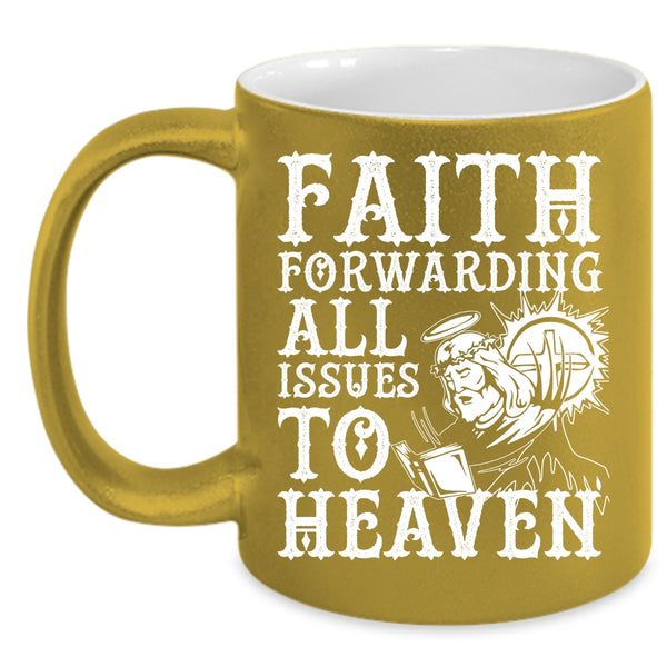 Faith Forwarding All Issues To Heaven Coffee Mug, Cool Coffee Cup