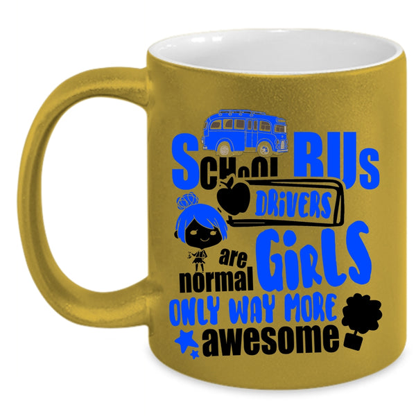 Only Way More Awesome Coffee Mug, School Bus Drivers Are Normal Girls Accent Mug
