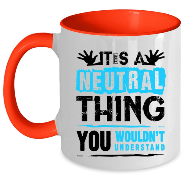 Funny Trucker Coffee Mug, It's A Neutral Thing Accent Mug