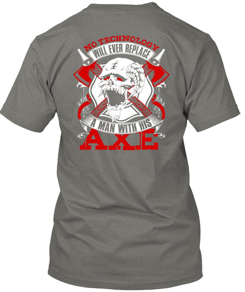 Replace A Man With His AXE T Shirt, Being A Firefighter T Shirt