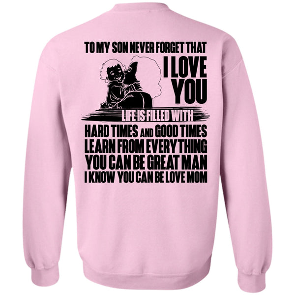 You Can Be Love Mom T Shirt, To My Son Never Forget Sweatshirt