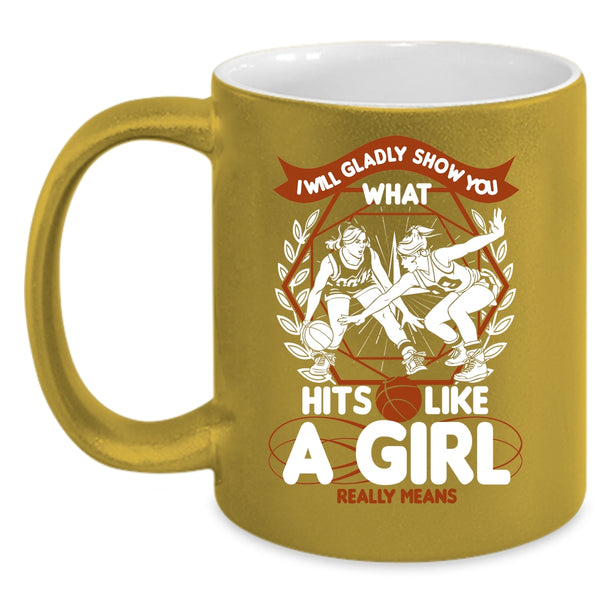 I Will Glady Show You Coffee Mug, What Hits Like A Girl Really Means Coffee Cup