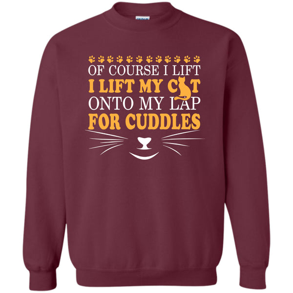 I Lift My Cat T Shirt, Onto My Lap For Coudles Sweatshirt