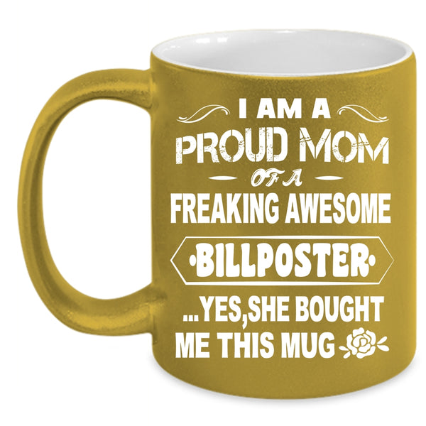 I Am A Proud Mom Of A Billposter Coffee Mug, Awesome Mom Coffee Cup