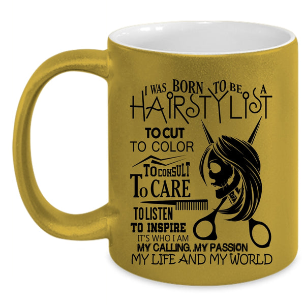 My Life And My World Coffee Mug, I Was Born To Be A Hairstylist Accent Mug
