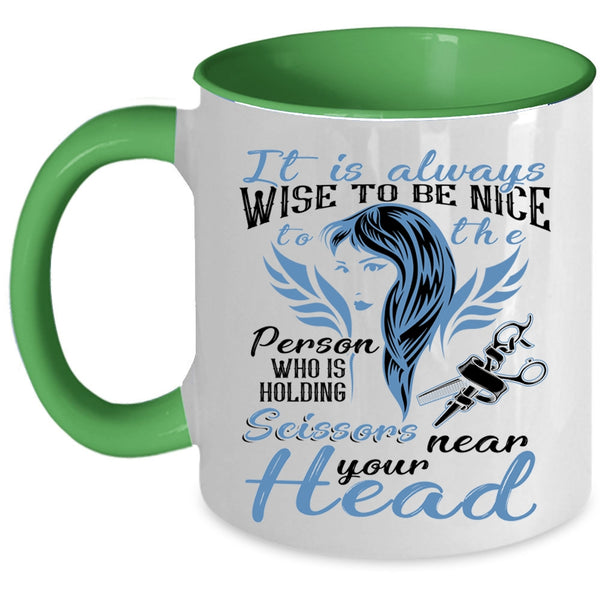Hairstylist Coffee Mug, It Is Always Wise To Be Nice To The Person Accent Mug