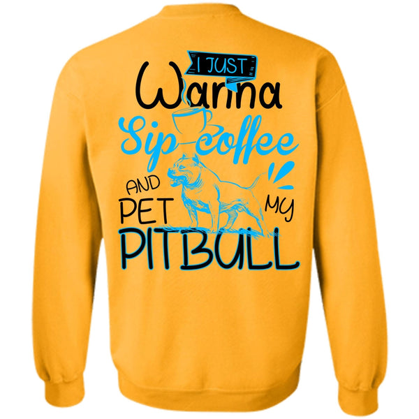 I Love Pit Bull T Shirt, I Just Wanna Sip Coffee Sweatshirt