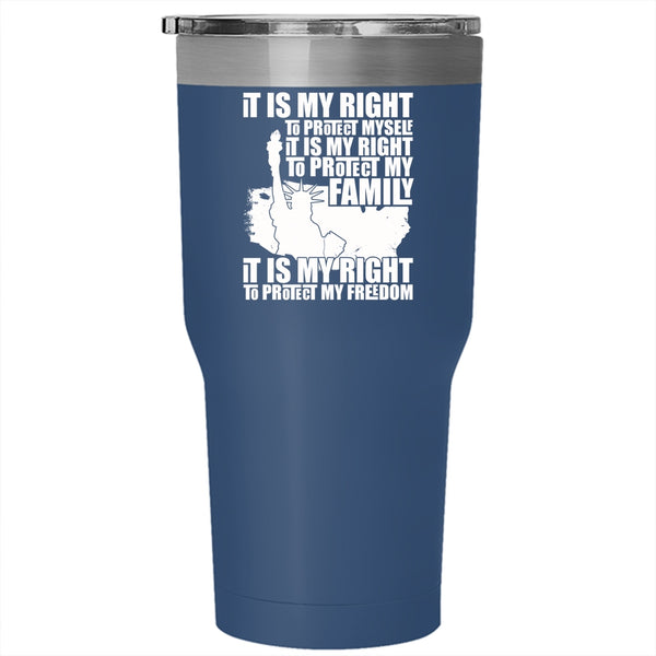 It Is My Right To Protect My Family Tumbler 30 oz Stainless Steel, It Is My Right To Protect My Freedom Travel Mug