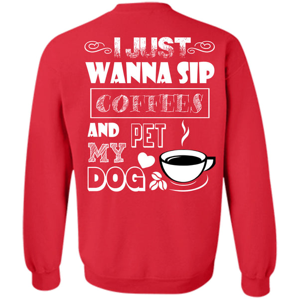 I Love My Dog T Shirt, I Drink Coffee Sweatshirt