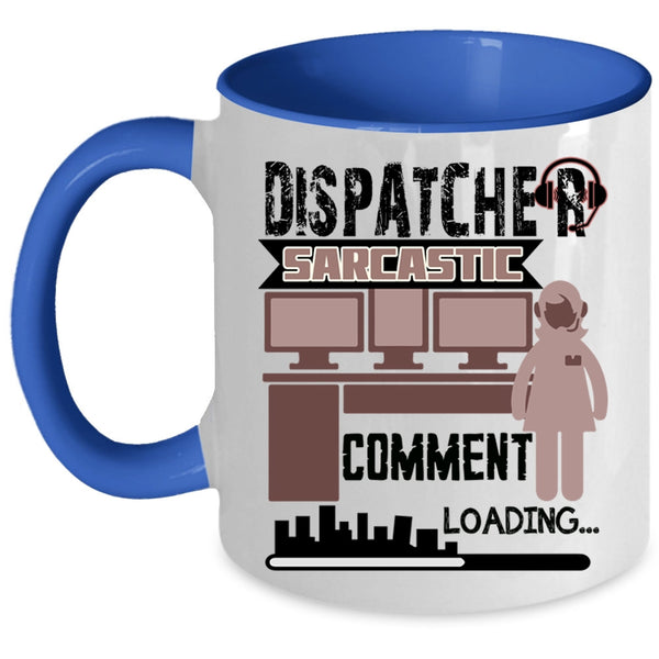 Cool Dispatcher Coffee Mug, Dispatcher Sarcastic Comment Accent Mug