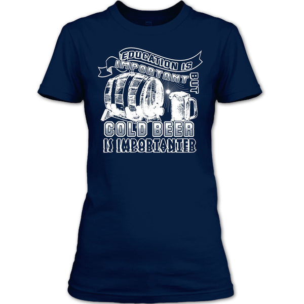 Education Is Important T Shirt, But Cool Beer Is Importanter T Shirt