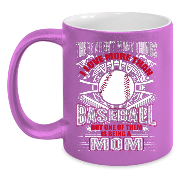 I love More Than Baseball Coffee Mug, Being A Mom Coffee Cup