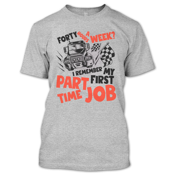 My First Part Time Job T Shirt, I Am A Trucker T Shirt