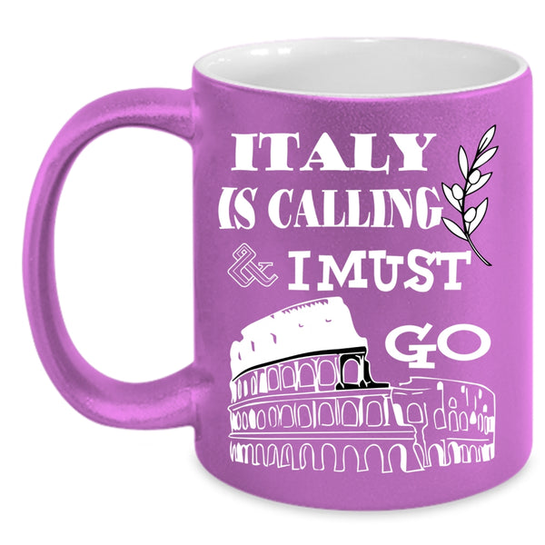 Italy Is Calling And I Must Go Coffee Mug, Cool Italian Coffee Cup
