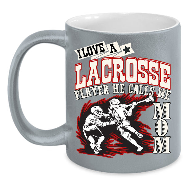 I Love A Lacrosse Player Coffee Mug, He Calls Me Mom Coffee Cup