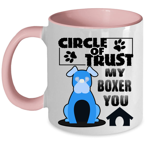 Cool Boxer Lover Coffee Mug, Circle Of Trust My Boxer You Accent Mug