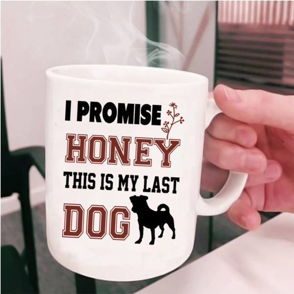 This Is My Last Dog Coffee Mug, I Promise Honey Cup
