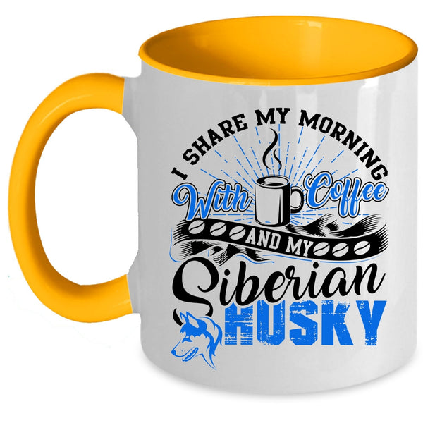 My Siberian Husky Coffee Mug, I Share My Morning With Coffee Accent Mug