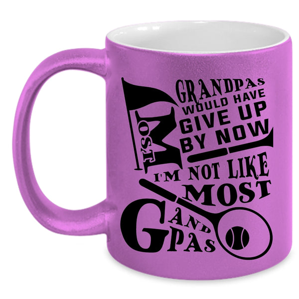 I'm Not Like Most Grandpas Coffee Mug, Most Grandpas Would have Give Up By Now Accent Mug