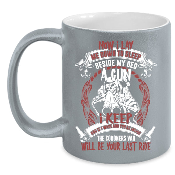 Now I Lay Me Down To Sleep Beside My Bed A Gun Coffee Mug, Cool Coffee Cup