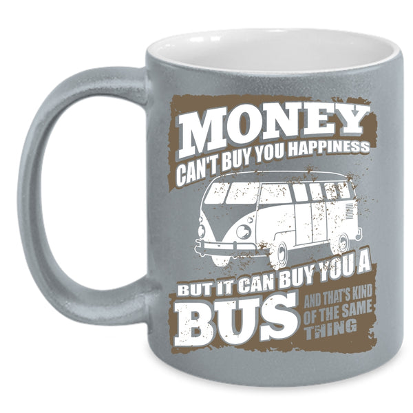 Money Can't Buy Happiness Coffee Mug, It Can Buy You A Bus Coffee Cup