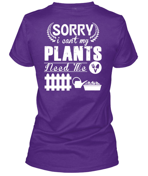 Sorry I Can't My Plants Need Me T Shirt, I Love Gardening T Shirt