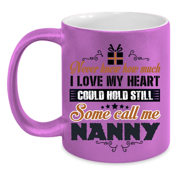 Some Call Me Nanny Coffee Mug, I Love My Heart Accent Mug