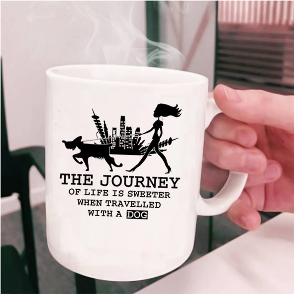 Travelled With A Dog Coffee Mug, The Journey Of Life Is Sweeter Cup
