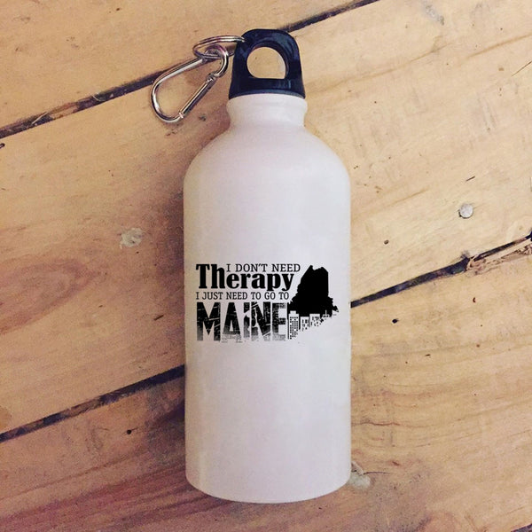 I Don't Need Therapy 20 oz Stainless Steel Bottle,I Just Need To Go To Maine Outdoor Sports Water Bottle