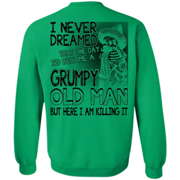 I Love Man T Shirt, I'd Become A Grumpy Old Man Sweatshirt