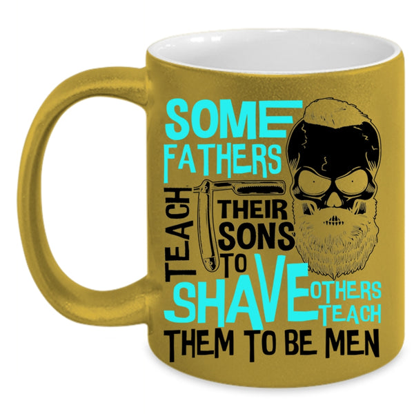 Others Teach Them To Be Men Coffee Mug, Some Fathers Teach Their Sons To Shave Accent Mug