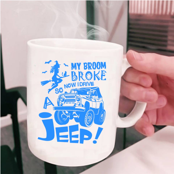 Now I Drive A Jeep Coffee Mug, My Broom Broke Cup
