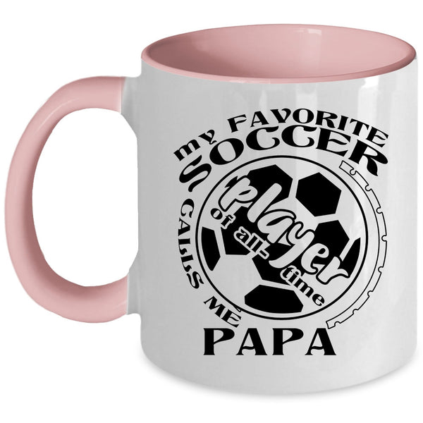 Funny Soccer Player Coffee Mug, My Favorite Soccer Player Calls Me Papa Accent Mug