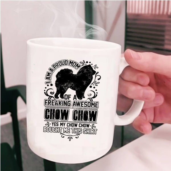 Awesome Chow Chow Coffee Mug, I Am A Proud Mom Of A Chow Chow Cup
