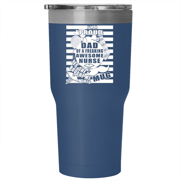 I'm A Proud Dad Of A Nurse Tumbler 30 oz Stainless Steel, Awesome Nurse's Dad Travel Mug