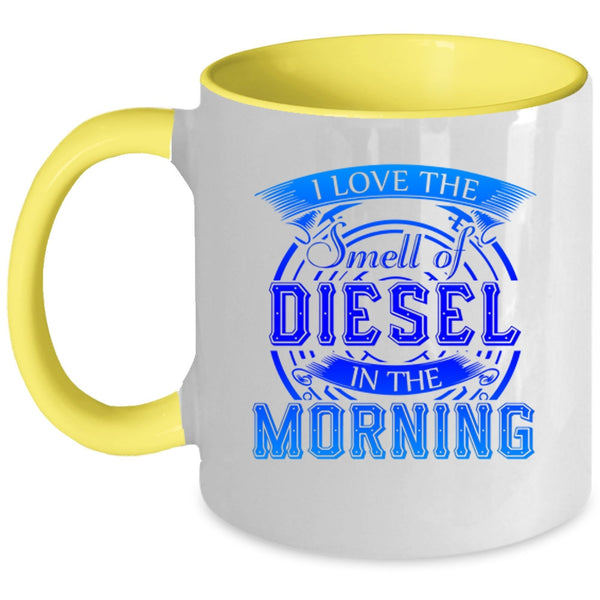 Cool Coffee Mug, I Love The Smell Of Diesel In The Morning Accent Mug