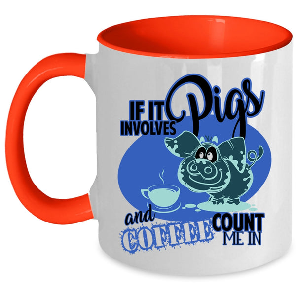 Funny Farmer Coffee Mug, If It Involves Pigs And Coffee  Accent Mug