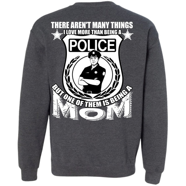 Being A Mom T Shirt, I Love Police Sweatshirt