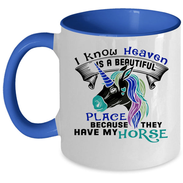 They Have My Horse Coffee Mug, I Know Heaven Is A Beautiful Place Accent Mug