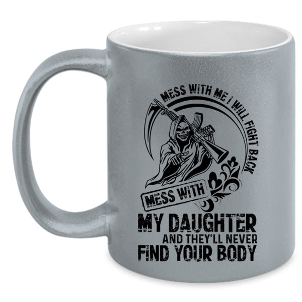 Cool Gift For My Dad Coffee Mug, Don't Mess With My Daughter Accent Mug