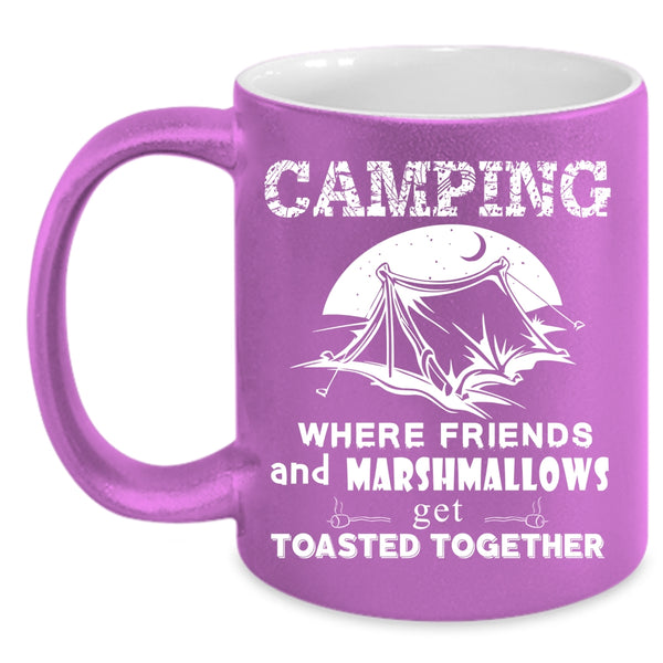 Camping Coffee Mug, Where Friends Get Toasted Together Coffee Cup